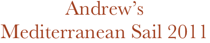 Andrew’s
Mediterranean Sail 2011